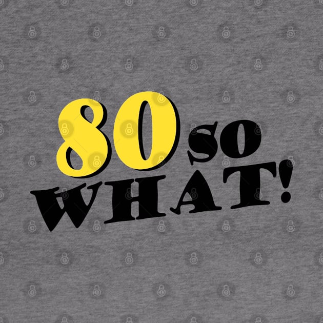 80 so What Funny Typography Black 80th Birthday by OneL Design